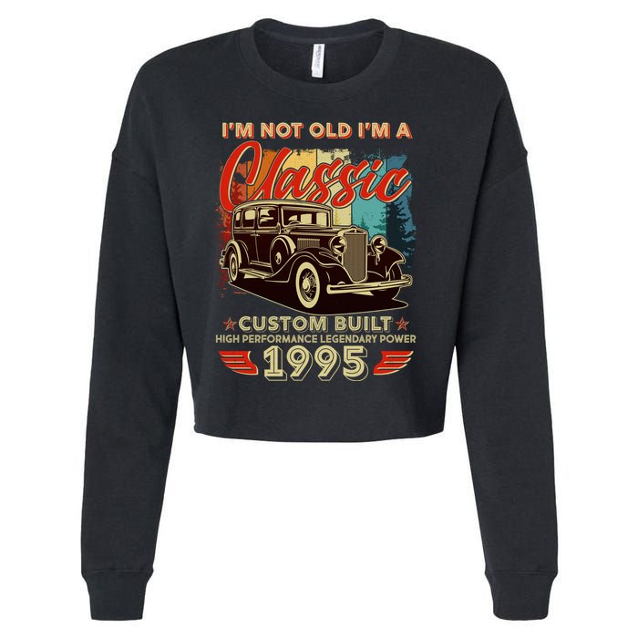 30th Birthday Im Not Old Im A Classic 1995 Custom Built Cropped Pullover Crew