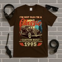 30th Birthday Im Not Old Im A Classic 1995 Custom Built T-Shirt