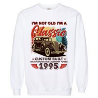 30th Birthday Im Not Old Im A Classic 1995 Custom Built Garment-Dyed Sweatshirt