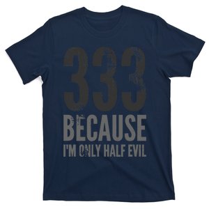 333 Because Im Only Half Evil Funny T-Shirt