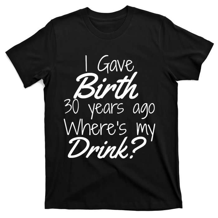 30th Birthday Mom Son Daughter 30 Year Old Gift Drink T-Shirt