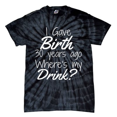 30th Birthday Mom Son Daughter 30 Year Old Gift Drink Tie-Dye T-Shirt