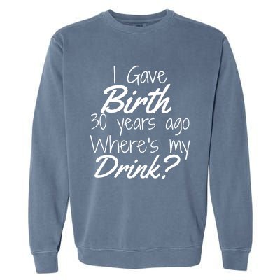 30th Birthday Mom Son Daughter 30 Year Old Gift Drink Garment-Dyed Sweatshirt