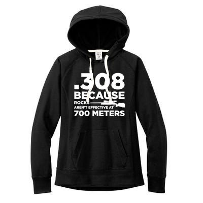 308 Because Rocks Arent Effective At 700 Meters Women's Fleece Hoodie