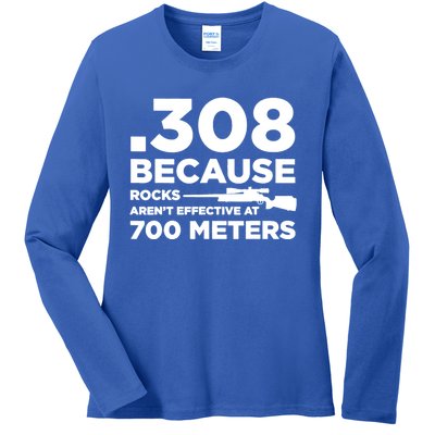 308 Because Rocks Arent Effective At 700 Meters Ladies Long Sleeve Shirt