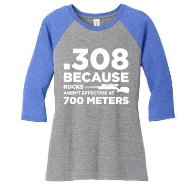 308 Because Rocks Arent Effective At 700 Meters Women's Tri-Blend 3/4-Sleeve Raglan Shirt