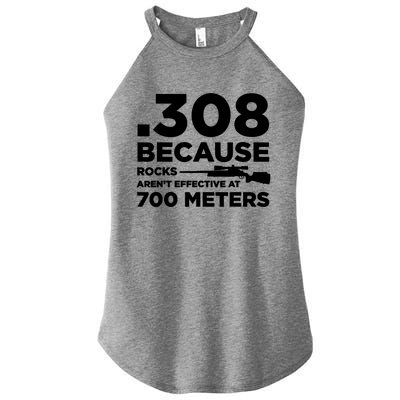 308 Because Rocks Arent Effective At 700 Meters Women's Perfect Tri Rocker Tank