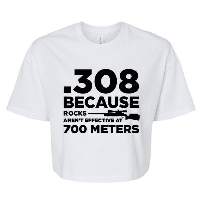 308 Because Rocks Arent Effective At 700 Meters Bella+Canvas Jersey Crop Tee