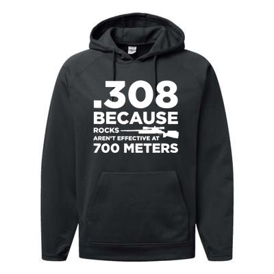 308 Because Rocks Arent Effective At 700 Meters Performance Fleece Hoodie