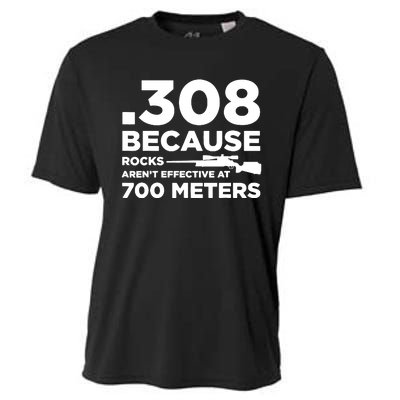 308 Because Rocks Arent Effective At 700 Meters Cooling Performance Crew T-Shirt