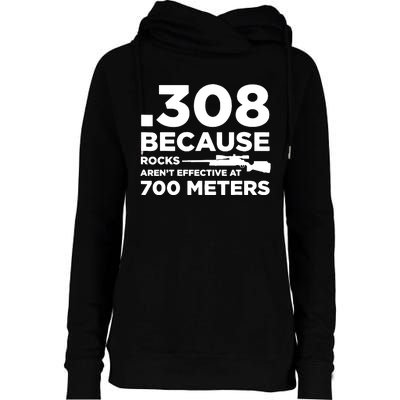 308 Because Rocks Arent Effective At 700 Meters Womens Funnel Neck Pullover Hood