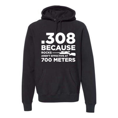 308 Because Rocks Arent Effective At 700 Meters Premium Hoodie