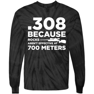 308 Because Rocks Arent Effective At 700 Meters Tie-Dye Long Sleeve Shirt