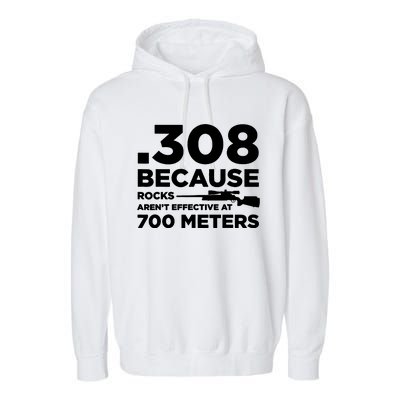 308 Because Rocks Arent Effective At 700 Meters Garment-Dyed Fleece Hoodie