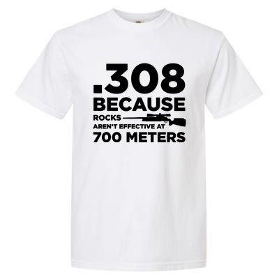 308 Because Rocks Arent Effective At 700 Meters Garment-Dyed Heavyweight T-Shirt