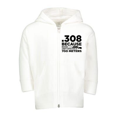 308 Because Rocks Arent Effective At 700 Meters Toddler Zip Fleece Hoodie