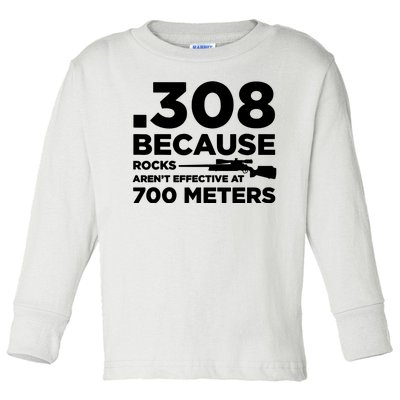 308 Because Rocks Arent Effective At 700 Meters Toddler Long Sleeve Shirt