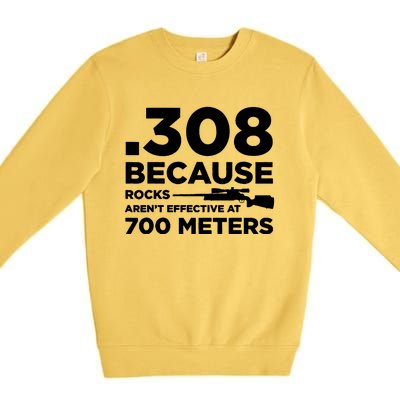 308 Because Rocks Arent Effective At 700 Meters Premium Crewneck Sweatshirt