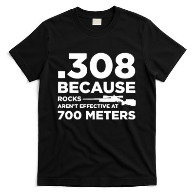 308 Because Rocks Arent Effective At 700 Meters T-Shirt