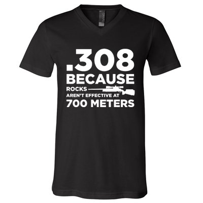 308 Because Rocks Arent Effective At 700 Meters V-Neck T-Shirt