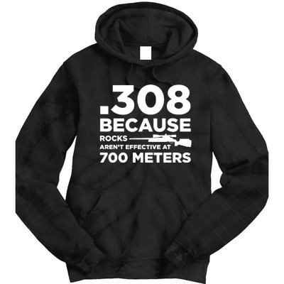 308 Because Rocks Arent Effective At 700 Meters Tie Dye Hoodie