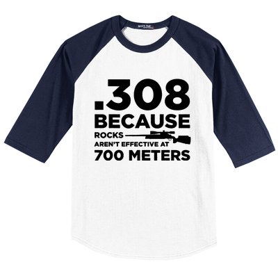 308 Because Rocks Arent Effective At 700 Meters Baseball Sleeve Shirt