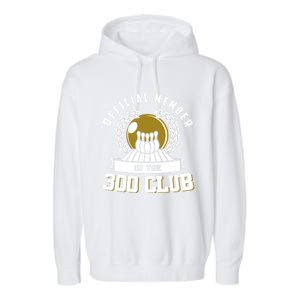 300 Club Bowling Cute Gift 300 Game Bowler Gift Garment-Dyed Fleece Hoodie