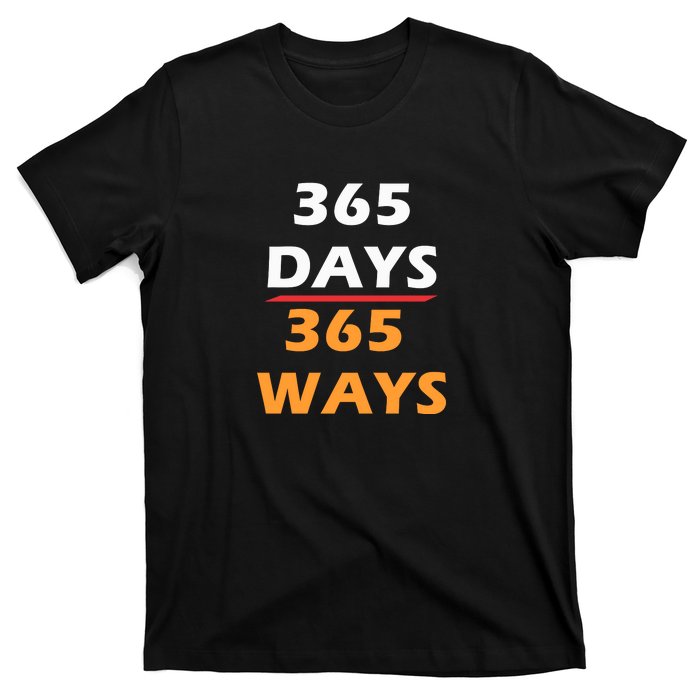 365 Days 365 Ways |Funny T-Shirt