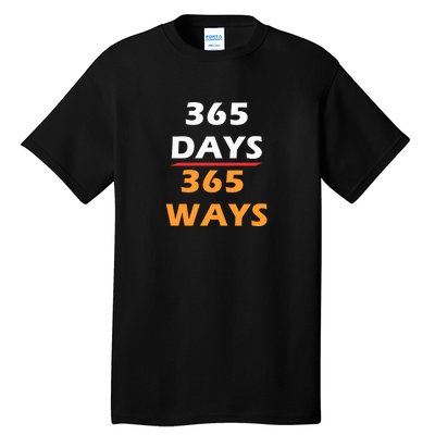 365 Days 365 Ways |Funny Tall T-Shirt