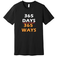 365 Days 365 Ways |Funny Premium T-Shirt