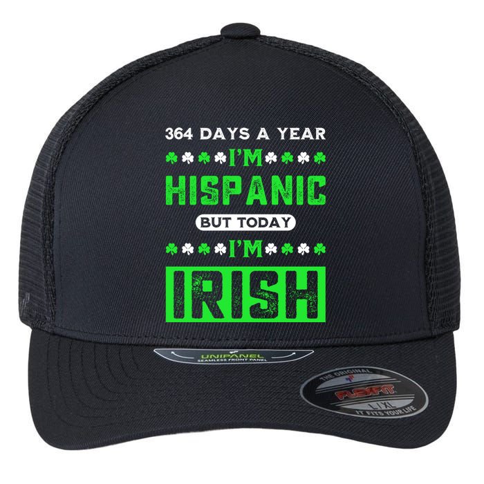 364 Days A Year I’M Hispanic But Today I’M Irish Funny Hispanic St. Patrick Day Flexfit Unipanel Trucker Cap