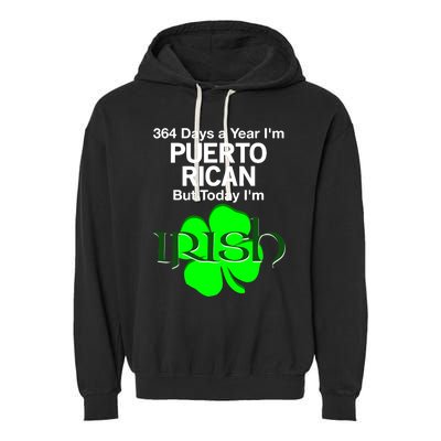 364 Days A Year I'm Puerto Rican, Today I'm Irish T Garment-Dyed Fleece Hoodie