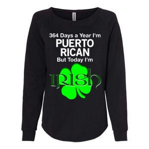 364 Days A Year I'm Puerto Rican, Today I'm Irish T Womens California Wash Sweatshirt