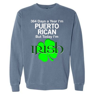 364 Days A Year I'm Puerto Rican, Today I'm Irish T Garment-Dyed Sweatshirt