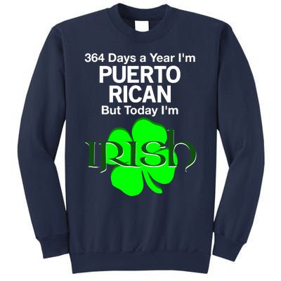 364 Days A Year I'm Puerto Rican, Today I'm Irish T Sweatshirt