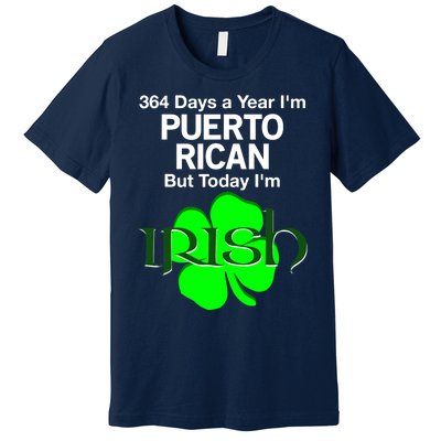 364 Days A Year I'm Puerto Rican, Today I'm Irish T Premium T-Shirt