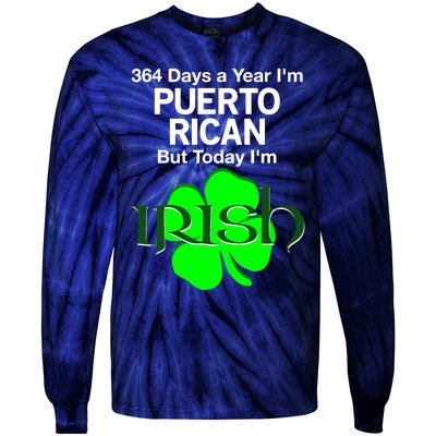 364 Days A Year I'm Puerto Rican, Today I'm Irish T Tie-Dye Long Sleeve Shirt