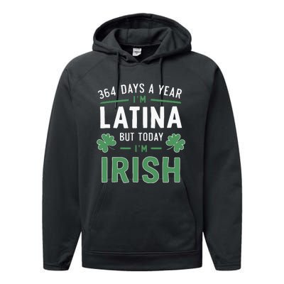 364 Days A Year Im Latina But Today Im Irish St Patricks Performance Fleece Hoodie