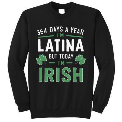 364 Days A Year Im Latina But Today Im Irish St Patricks Sweatshirt