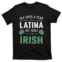 364 Days A Year Im Latina But Today Im Irish St Patricks T-Shirt