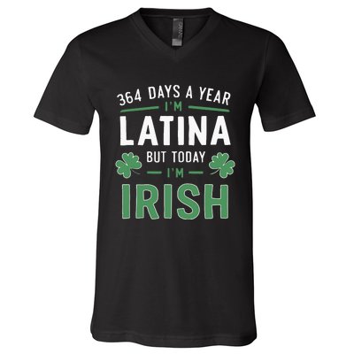 364 Days A Year Im Latina But Today Im Irish St Patricks V-Neck T-Shirt