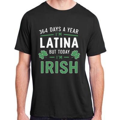 364 Days A Year Im Latina But Today Im Irish St Patricks Adult ChromaSoft Performance T-Shirt