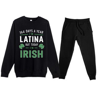 364 Days A Year Im Latina But Today Im Irish St Patricks Premium Crewneck Sweatsuit Set