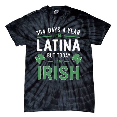 364 Days A Year Im Latina But Today Im Irish St Patricks Tie-Dye T-Shirt