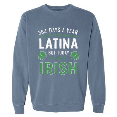 364 Days A Year Im Latina But Today Im Irish St Patricks Garment-Dyed Sweatshirt