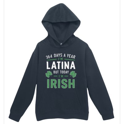 364 Days A Year Im Latina But Today Im Irish St Patricks Urban Pullover Hoodie