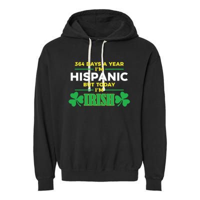 364 Days A Year IM Hispanic But Today IM Irish Garment-Dyed Fleece Hoodie