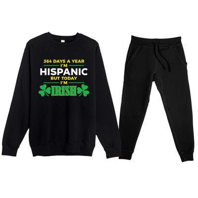 364 Days A Year IM Hispanic But Today IM Irish Premium Crewneck Sweatsuit Set