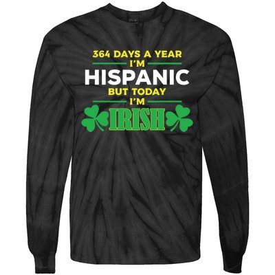 364 Days A Year IM Hispanic But Today IM Irish Tie-Dye Long Sleeve Shirt