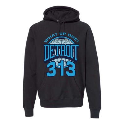 313 Detroit Area Code What Up Doe Hometown Premium Hoodie